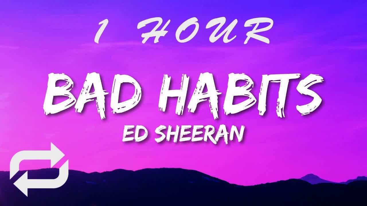 Ed Sheeran - Bad Habits (Lyrics) | 1 HOUR Ed Sheeran - Bad Habits (Lyrics) | 1 HOUR