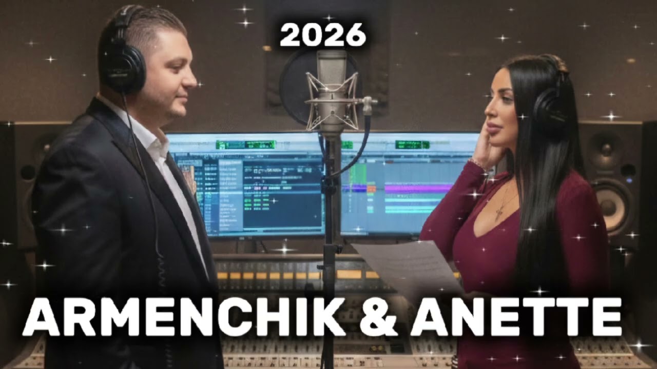 ARMENCHIK & ANETTE AGHABEKYAN - TOP REMIX 2026