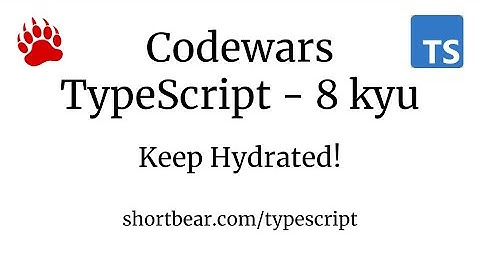 Codewars - Typescript - Keep Hydrated!