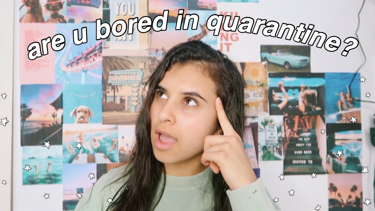 what to do when you're bored in quarantine YouTube