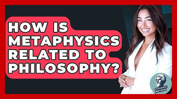 How Is Metaphysics Related To Philosophy? - Philosophy Beyond