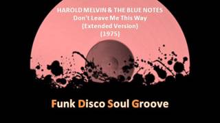 HAROLD MELVIN & THE BLUE NOTES -  Don't Leave Me This Way (Extended Version) (1975)