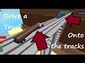 Roblox Drive a Truck onto the Tracks