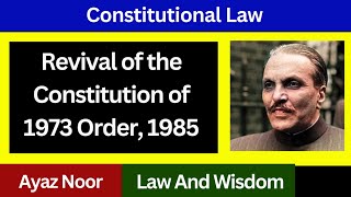 Revival of the Constitution Order (RCO) 1985 || Ayaz Noor 