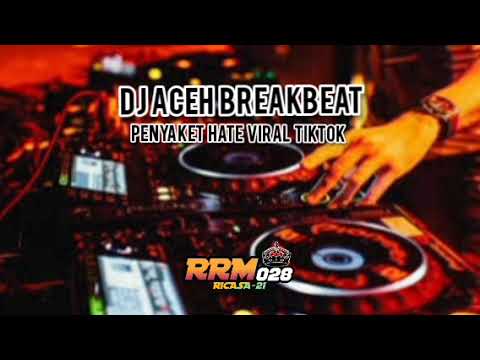 DJ ACEH BREAKBEAT PENYAKET HATE VIRAL TIKTOK
