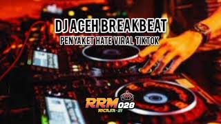 DJ ACEH BREAKBEAT PENYAKET HATE VIRAL TIKTOK