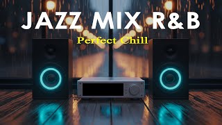 Jazz Mix R\u0026B - Perfect Chill | Relaxing Evening Ambience for Chill \u0026 Focus.