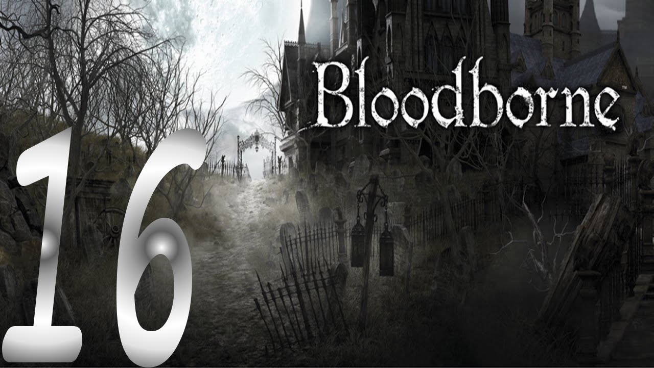 games people play Bloodborne Part 16 WTF (Lets Play)
