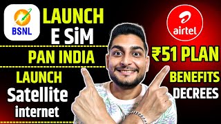 Bsnl 2 Big Update| Launch Satellite Internet| Launch Bsnl E Sim Pan india | Airtel ₹51 Benefits Cut