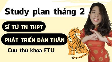 Study plan tháng 2 - Ôn thi Tốt Nghiệp THPT - Phát triển bản thân | Tâm sự của cựu thủ khoa ĐH FTU