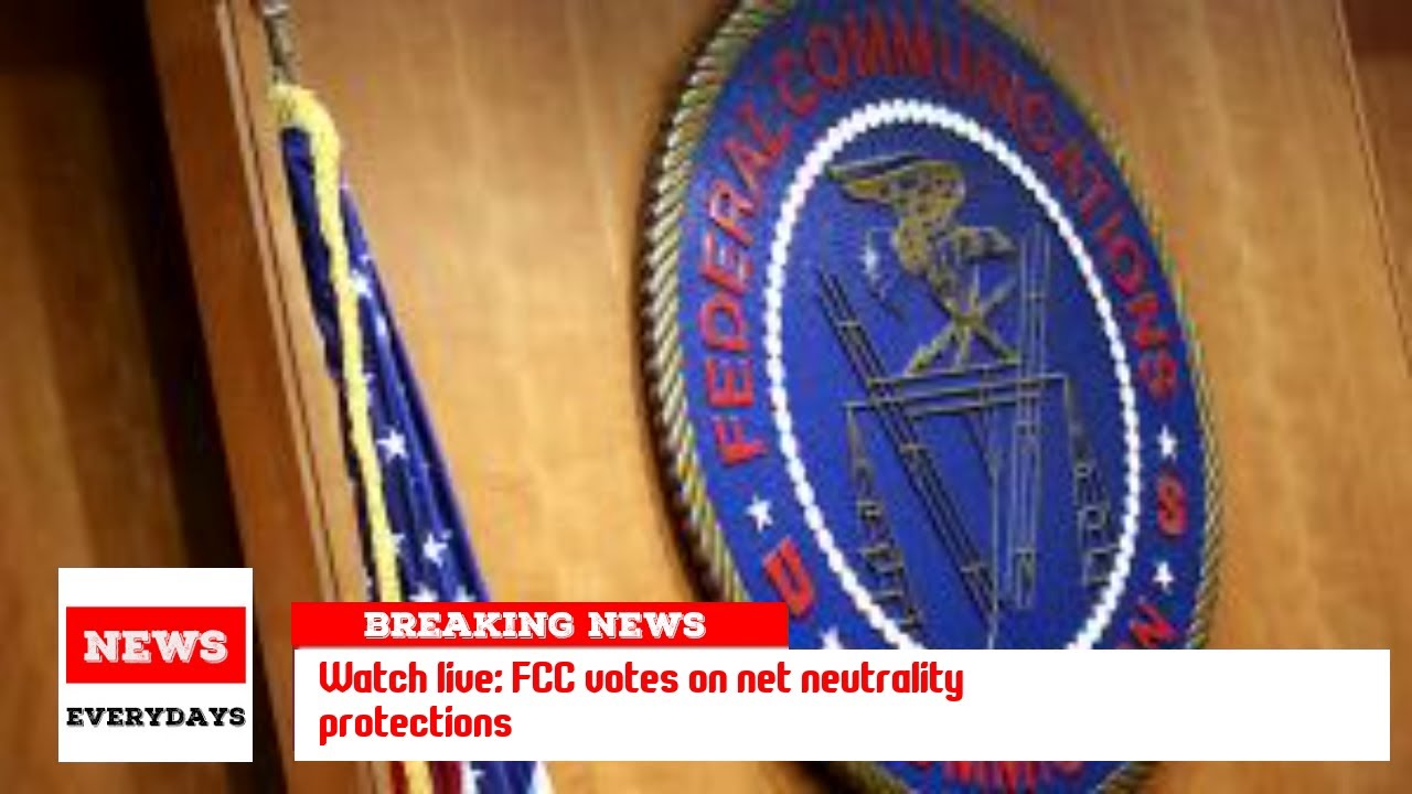 Watch live: FCC votes on net neutrality protections