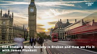 #221  End State: 9 Ways Society is Broken and How we Fix it, with James Plunkett