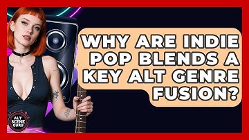 Why Are Indie Pop Blends A Key Alt Genre Fusion? - Alt Scene Guru