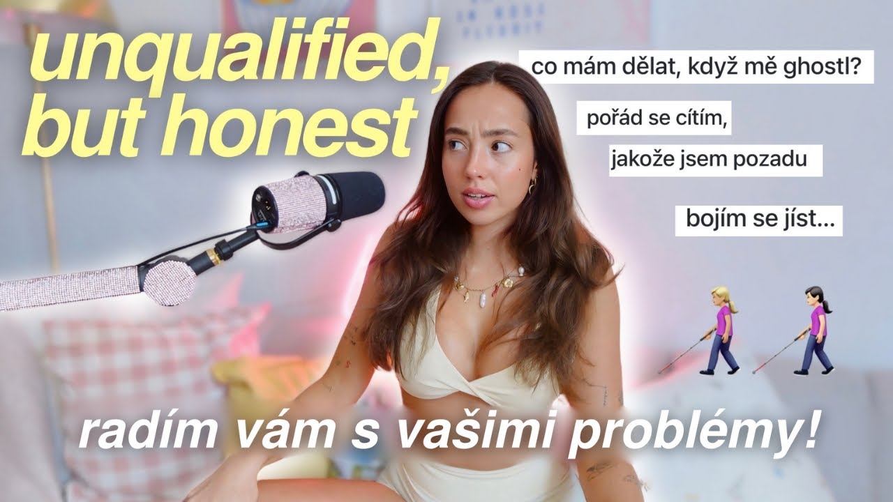 UNQUALIFIED, BUT HONEST #1: problémy s jídlem, ghosting, jak být více sebevědomá?