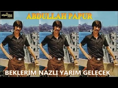 ABDULLAH PAPUR - BEKLERİM NAZLI YARİM GELECEK