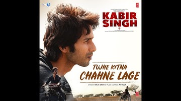 Full Song: Tujhe Kitna Chahne Lage | Kabir Singh | Mithoon Feat. Arijit Singh | Shahid K, Kiara A