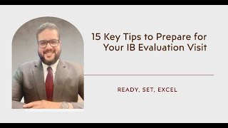 Ready, Set, Excel: 15 Key Tips to Prepare for Your IB Evaluation Visit