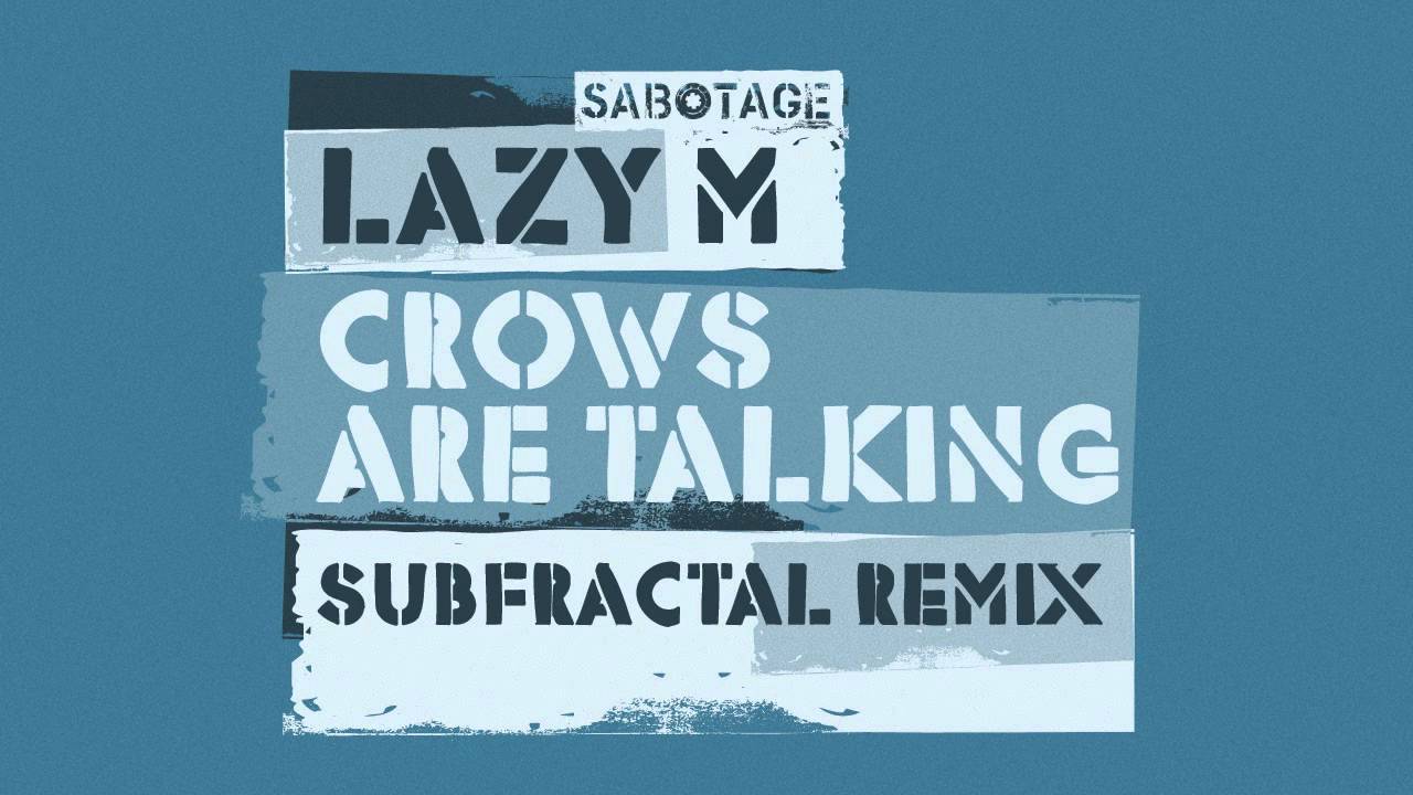 Lazy M - Crows Are Talking (Subfractal Remix)