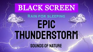 Epic THUNDERSTORM Sounds of Nature | Rain and Heavy Thunder for Sleeping | Black Screen