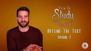 How to Study the Bible: OUTLINE THE TEXT (Ep. 7)