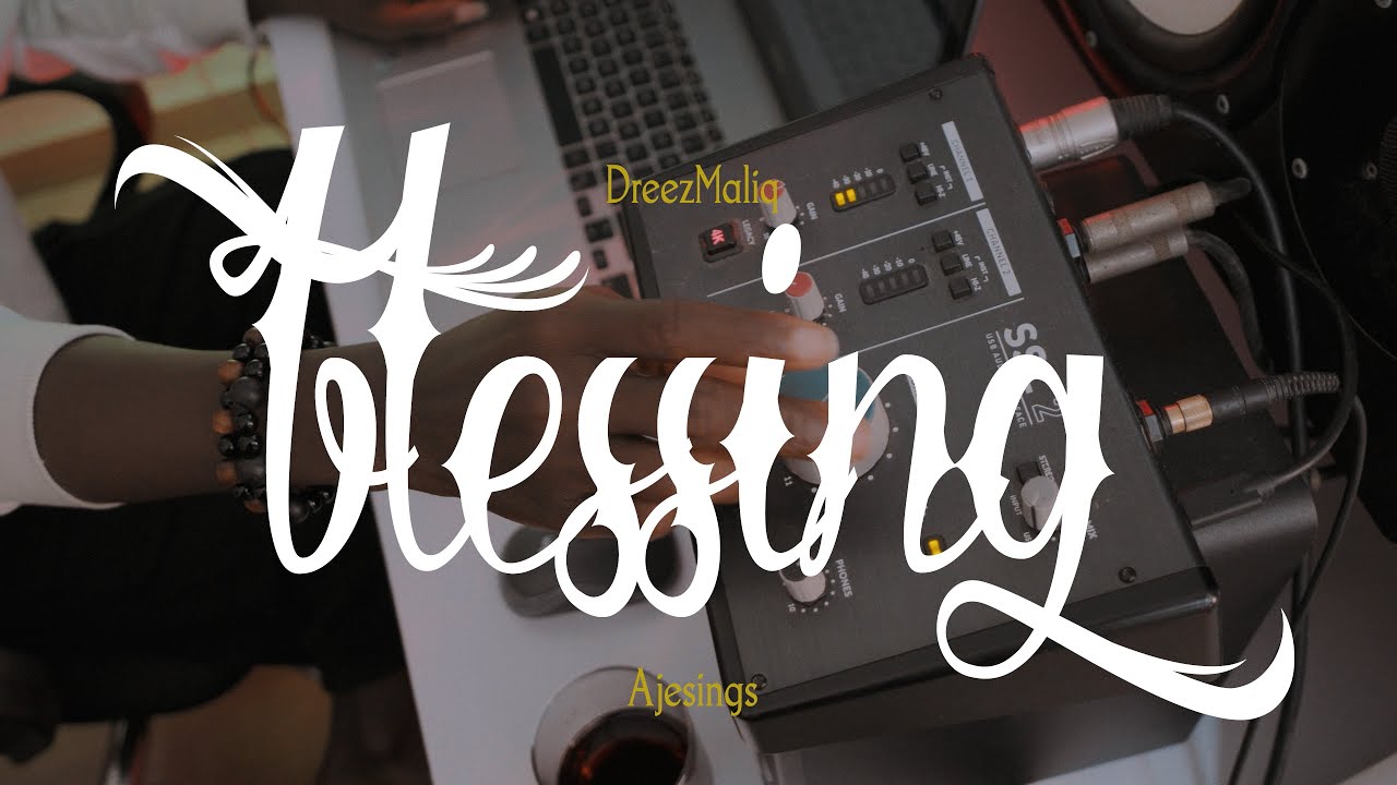 Watch Dreez MaliQ & Ajesings - Blessing (Session Video) on YouTube Watch Dreez MaliQ & Ajesings - Blessing (Session Video) on YouTube