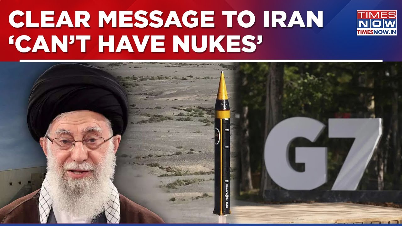 Iran Gets Absolutely Clear Message From G7 Summit, 'Tehran Must Never Have Nuclear Weapons' | News