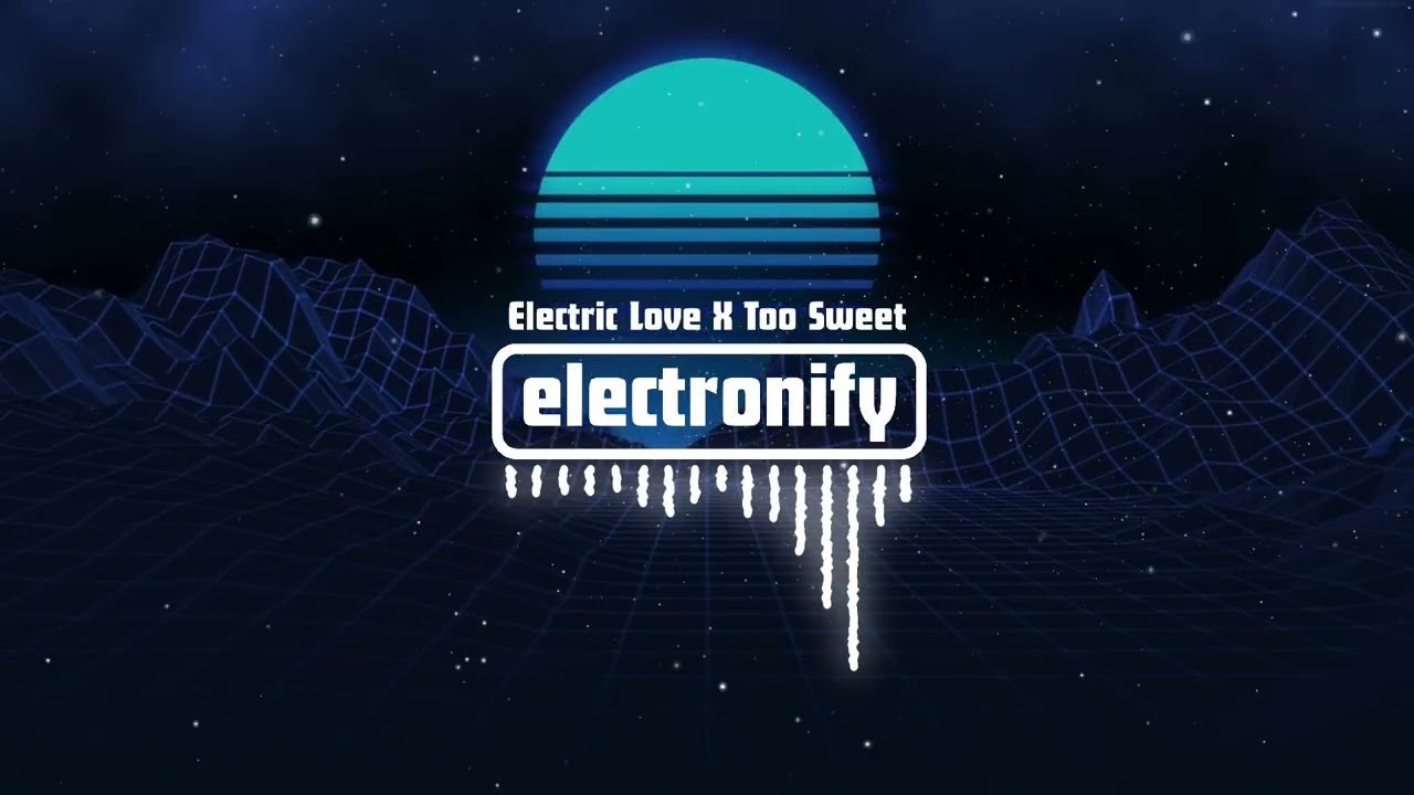 Electric Love X Too Sweet (ZYRTEN Mashup)