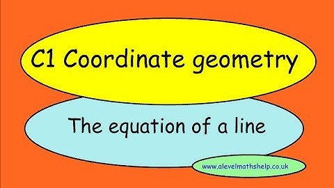 C1 Equation of a line - Coordinate geometry- AS- alevelmathshelp
