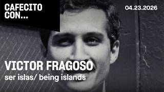 Cafecito con… Víctor Fragoso: ser islas