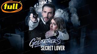 【The Godfathers Secret Lover】 Full Movie 2025 Full Episode English Sub