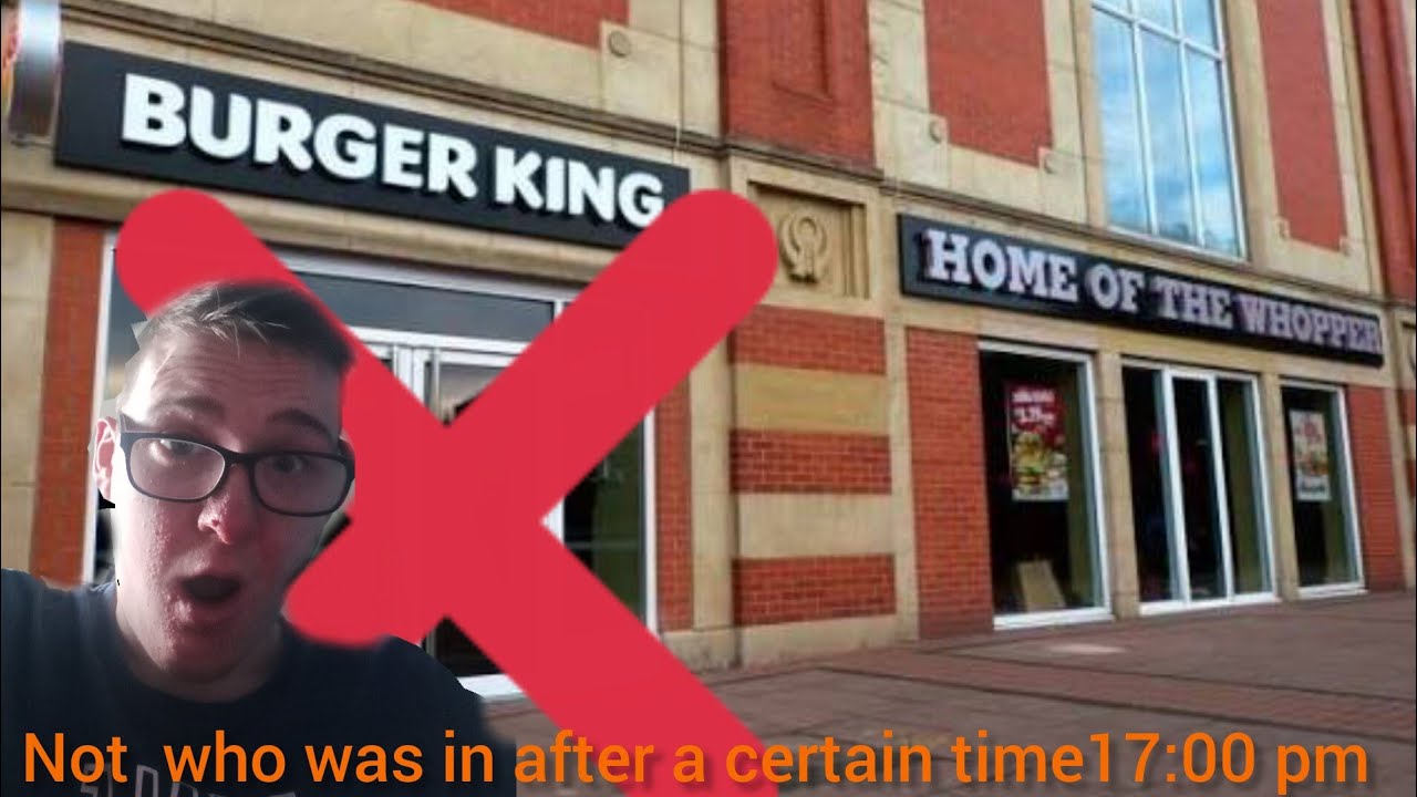 Burger king in Lincoln high Street wooden let eating certain time not happy 