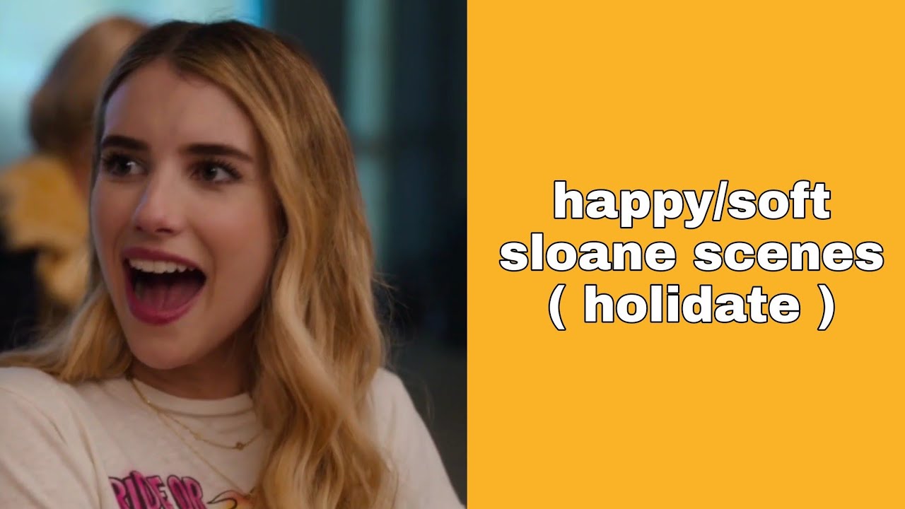 happy/soft sloane scenes ( holidate )