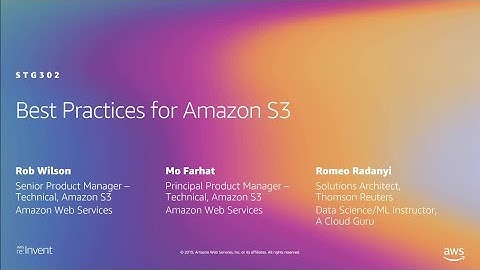 AWS re:Invent 2019: Best practices for Amazon S3, ft. Thomson Reuters (STG302-R2)
