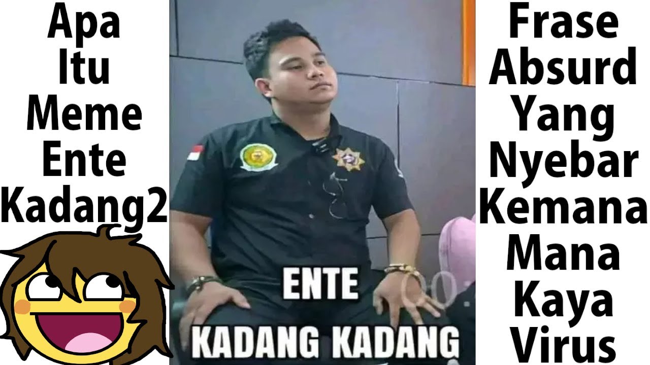 Apa Itu Meme Ente Kadang Kadang YouTube Apa Itu Meme Ente Kadang Kadang YouTube