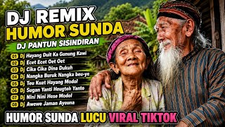 DJ REMIX HUMOR SUNDA 😂🎶 DJ PANTUN SISINDIRAN 🔥 DJ Hayang Duit Ka Gunung_ DJ Ecet Ecet Oet Oet 😂🎶🔥