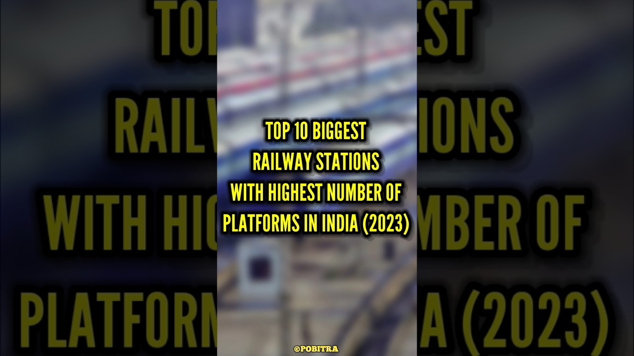 TOP 10 BIGGEST RAILWAY STATIONS WITH HIGHEST NUMBER OF PLATFORMS IN INDIA (2023) 