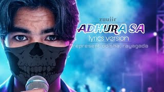 ZUUIIR_(ADHURA SA)_official lyrics video_representing_odisha_rayagada_zuuiir