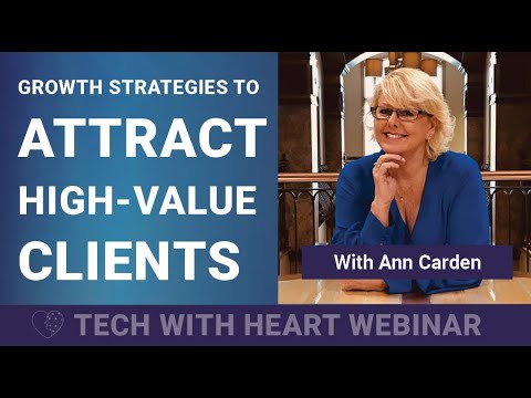 Growth Strategies To Attract High-Value Clients – A Tech With Heart Webinar With Ann Carden