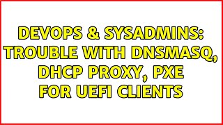 DevOps & SysAdmins: Trouble with DnsMasq, DHCP proxy, PXE for UEFI clients Net Worth