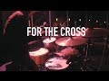 For the cross  bethel  live drum cover  chris bair