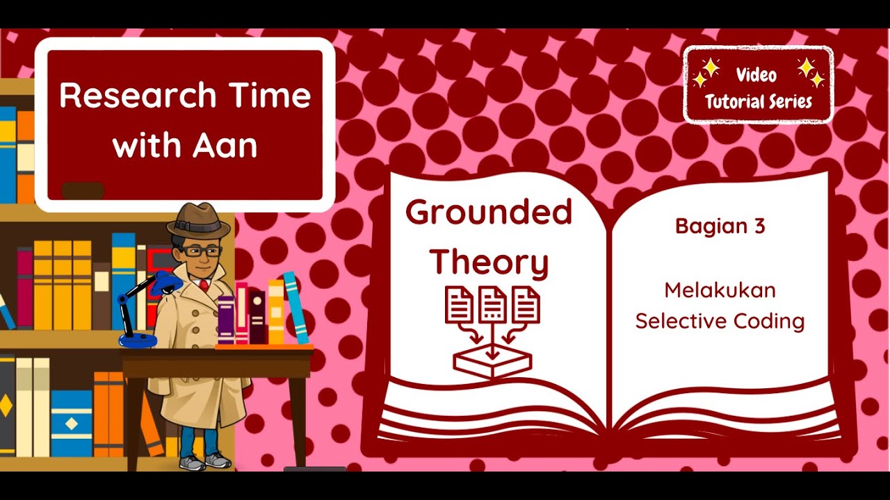TUTORIAL MELAKUKAN SELECTIVE CODING DALAM GROUNDED THEORY | GROUNDED ...