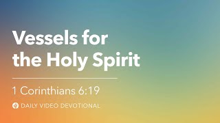 Vessels for the Holy Spirit | 1 Corinthians 6:19 | Our Daily Bread Video Devotional