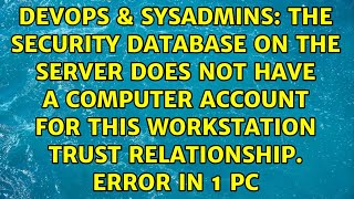 The security database on the server does not have a computer account for this workstation trust...
