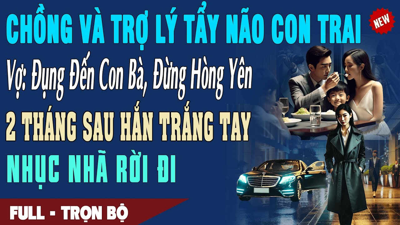 ❤️Truyện Ngôn Tình CHỒNG & TRỢ LÝ TẨY NÃO CON Vợ: Đụng Đến Con Bà Đừng Hòng Yên 2T Sau Hắn Tay Trắng
