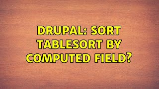 Drupal: Sort Tablesort by Computed Field