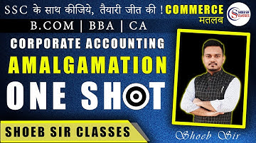 Amalgamation of Companies - Full Concept - By Shoeb Sir - B.COM / BBA / M.COM / CA INTER