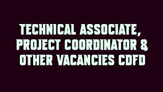 Technical Associate, Project Coordinator & Other Vacancies CDFD