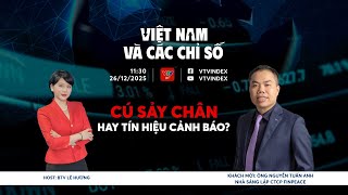 VIỆT NAM VÀ CÁC CHỈ SỐ 26/12/2025: CÚ SẢY CHÂN HAY TÍN HIỆU CẢNH BÁO? | VTVIndex