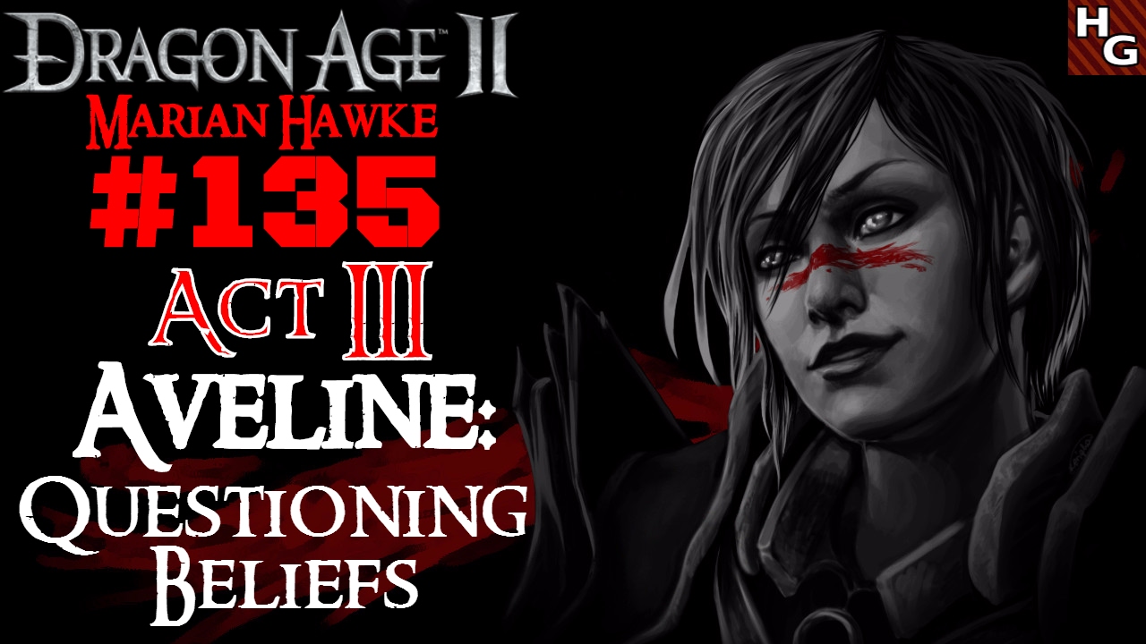 Dragon Age 2 [Female] (135) Act 3 - Aveline: Questioning Beliefs [Act 3]