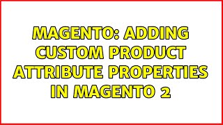 Magento: Adding custom product attribute properties in Magento 2 (2 Solutions!!)